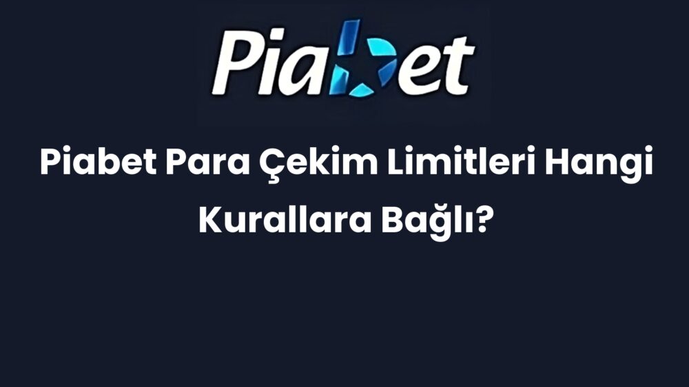 piabet para cekim limitleri hangi kurallara bagli 658