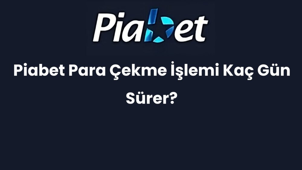 piabet para cekme islemi kac gun surer 667