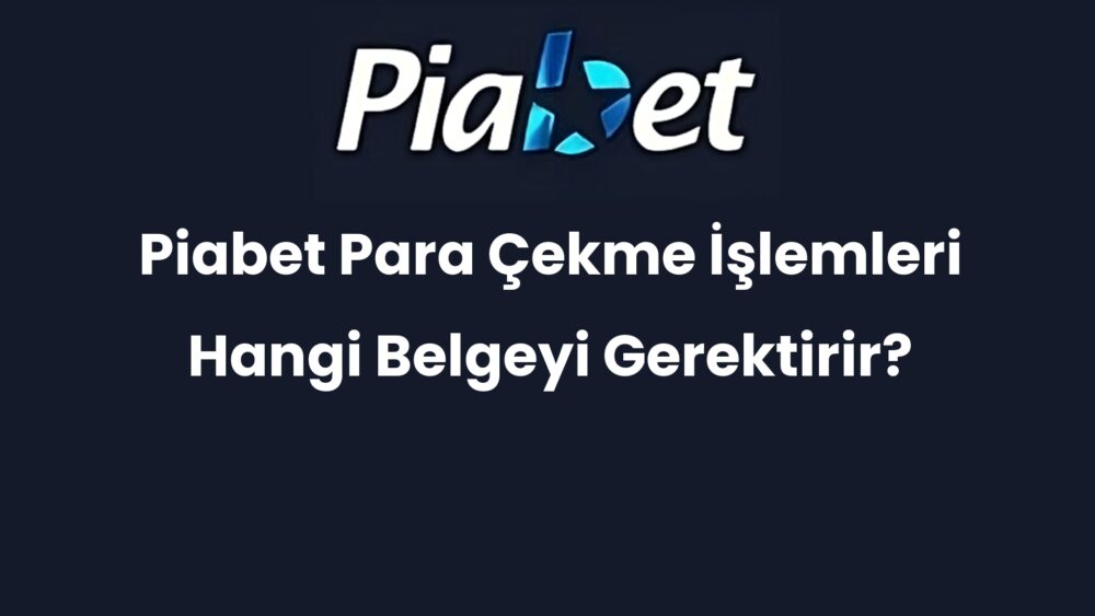 piabet para cekme islemleri hangi belgeyi gerektirir 627