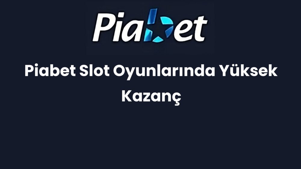 piabet slot oyunlarinda yuksek kazanc 567