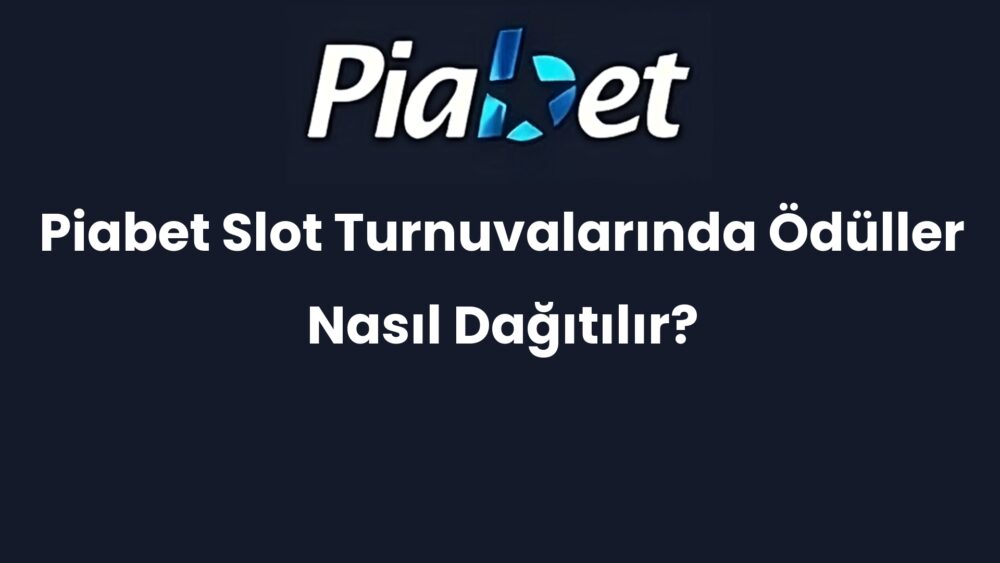 piabet slot turnuvalarinda oduller nasil dagitilir 637