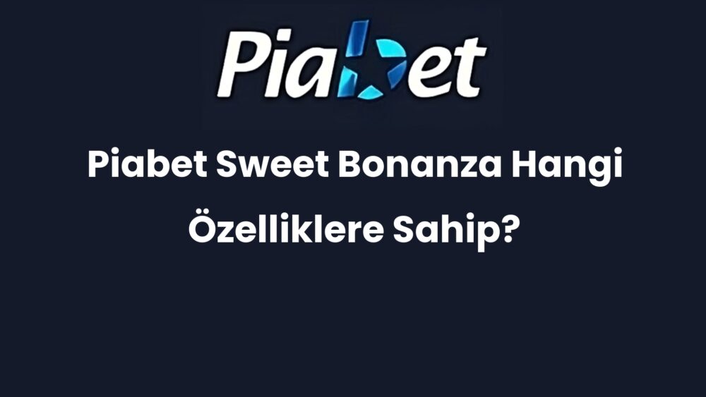 piabet sweet bonanza hangi ozelliklere sahip 660