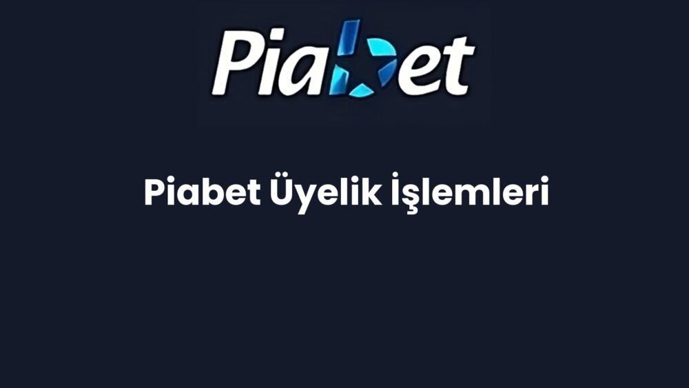 piabet uyelik islemleri 558