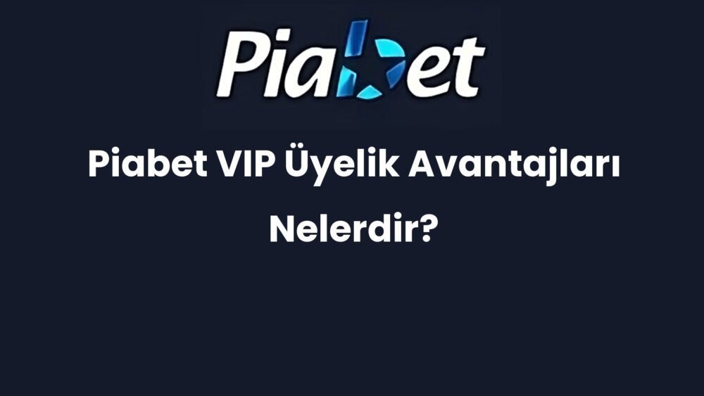 piabet vip uyelik avantajlari nelerdir 616