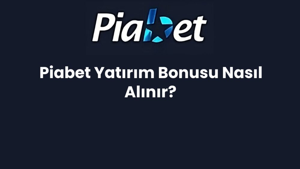 piabet yatirim bonusu nasil alinir 596