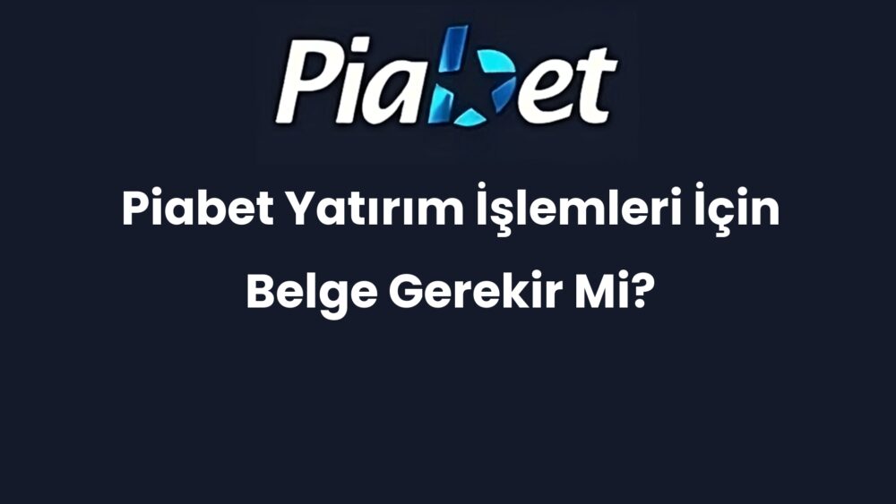piabet yatirim islemleri icin belge gerekir mi 689