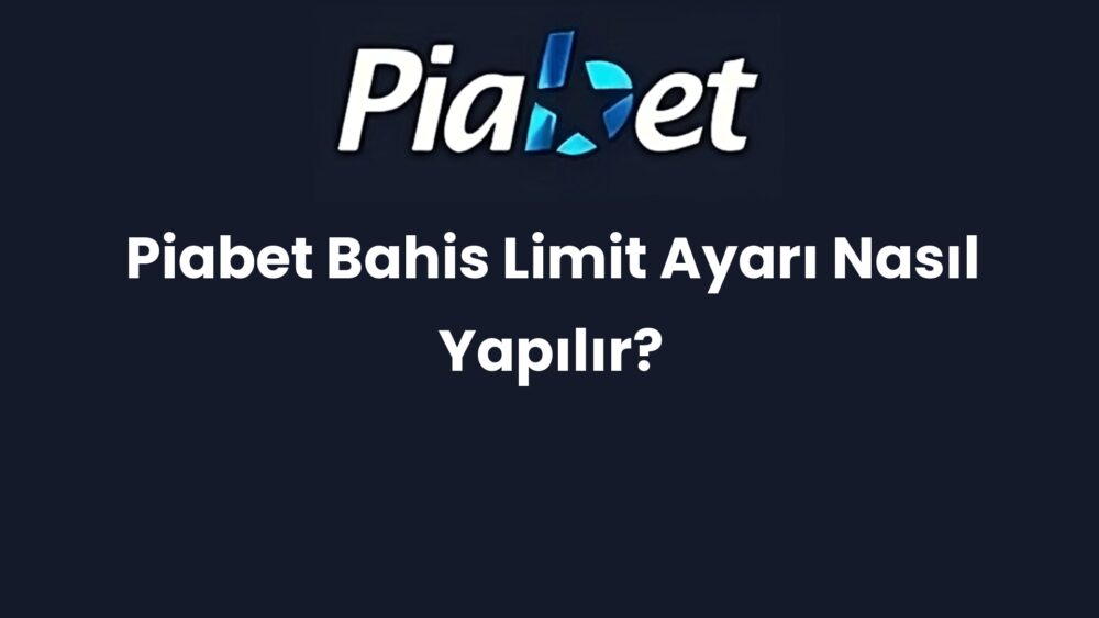piabet bahis limit ayari nasil yapilir 1217