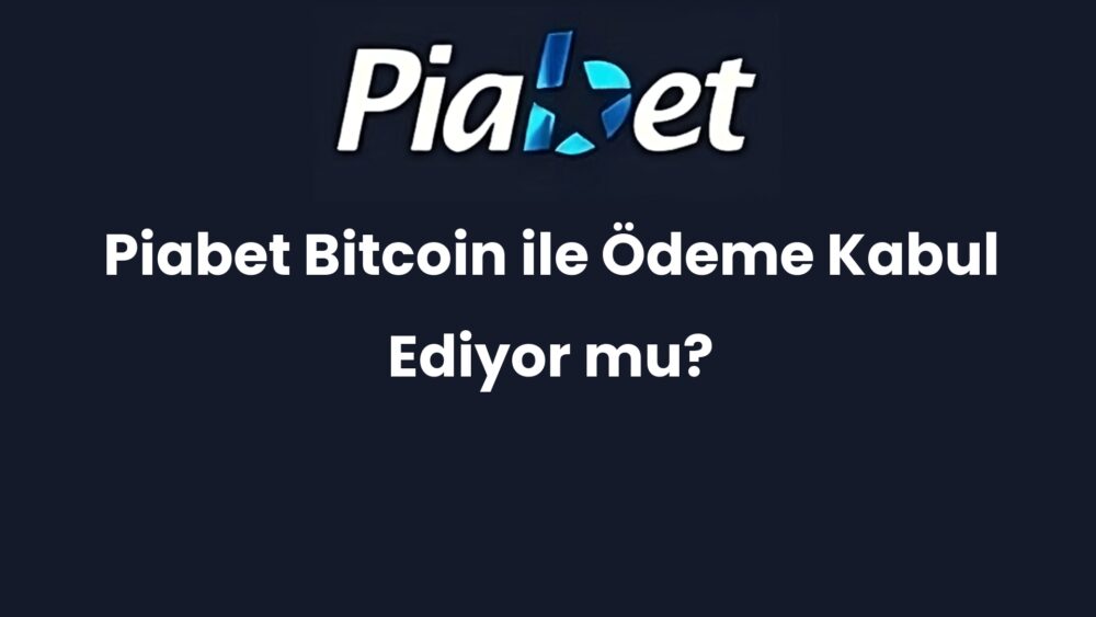 piabet bitcoin ile odeme kabul ediyor mu 1263