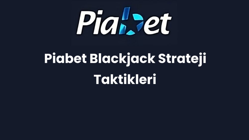 piabet blackjack strateji taktikleri 1140