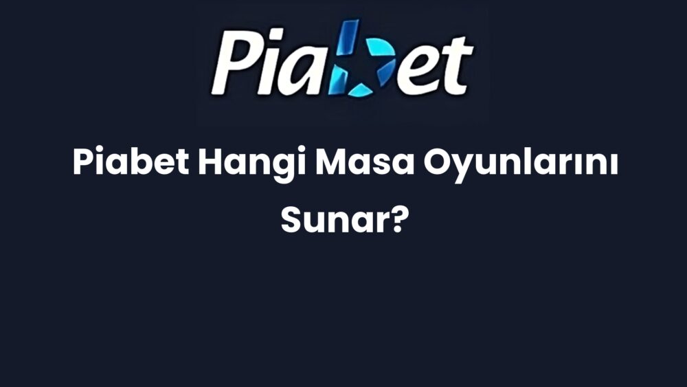 piabet hangi masa oyunlarini sunar 1314