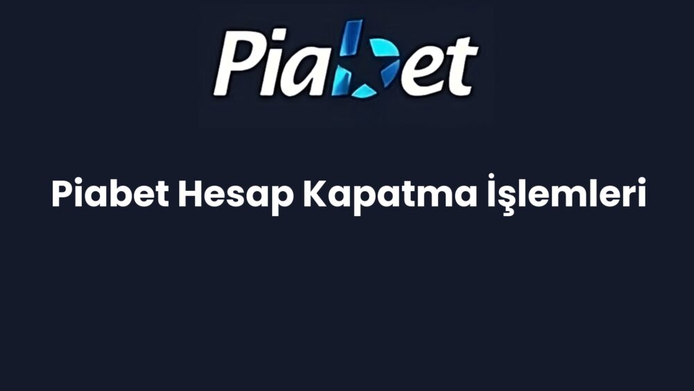piabet hesap kapatma islemleri 1147