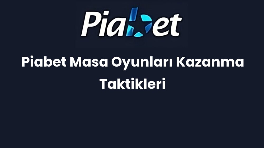 piabet masa oyunlari kazanma taktikleri 1210