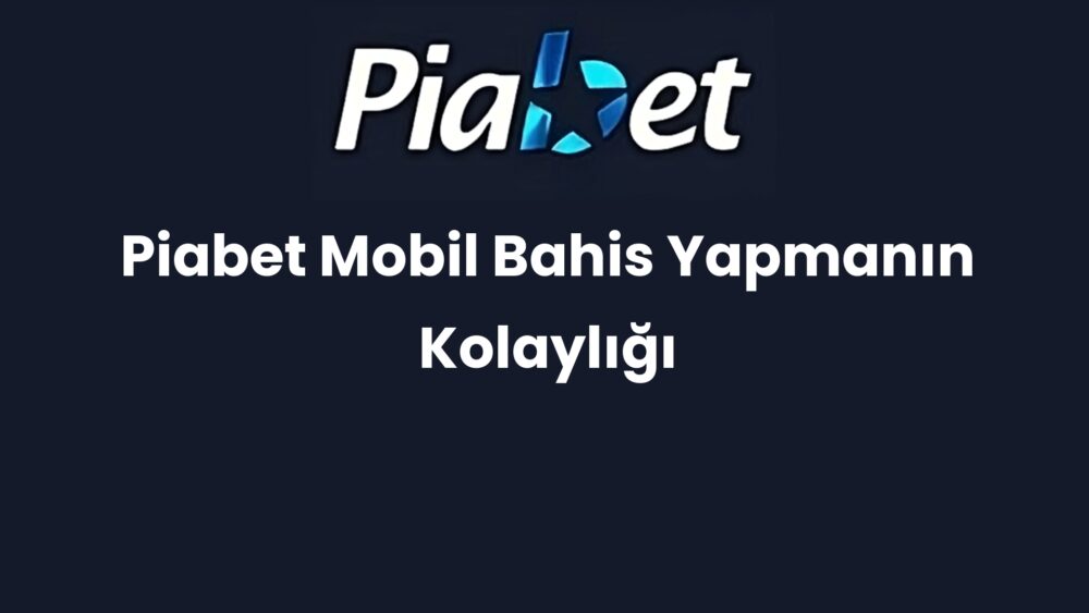 piabet mobil bahis yapmanin kolayligi 1274