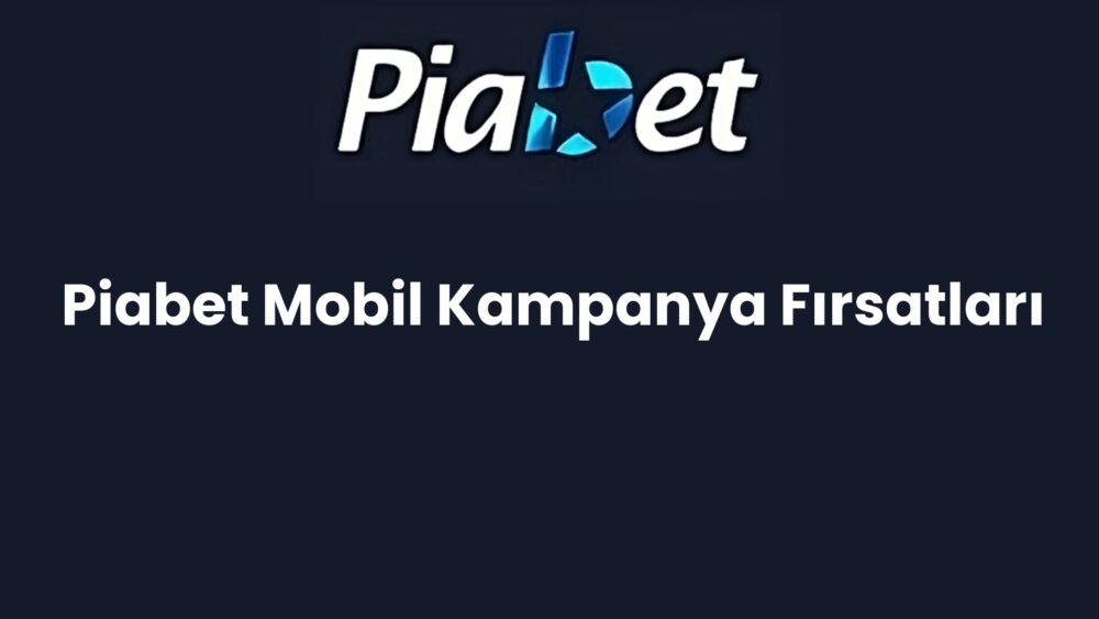 piabet mobil kampanya firsatlari 1130