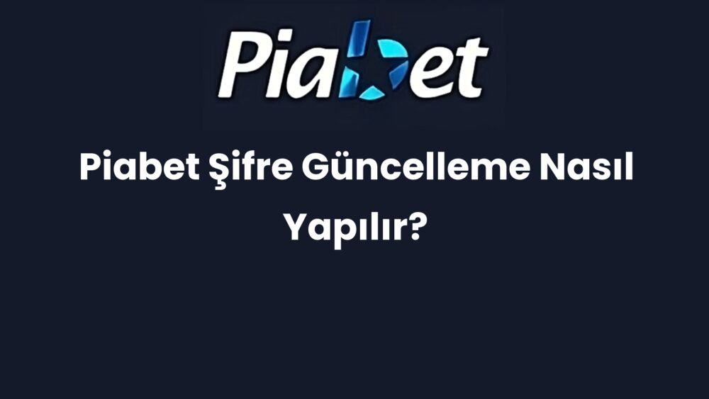piabet sifre guncelleme nasil yapilir 1382