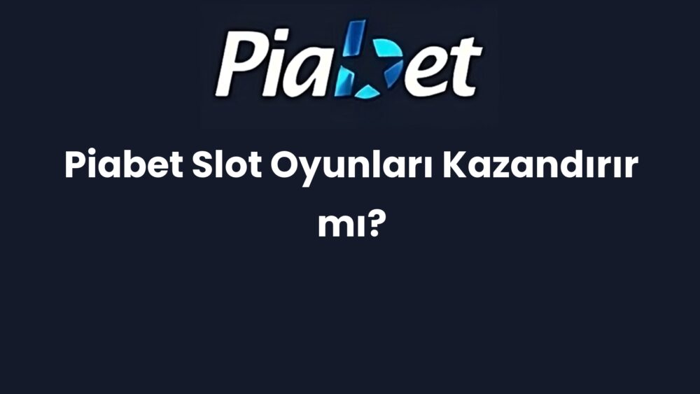 piabet slot oyunlari kazandirir mi 1152