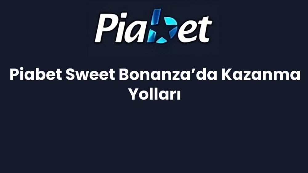 piabet sweet bonanzada kazanma yollari 1313