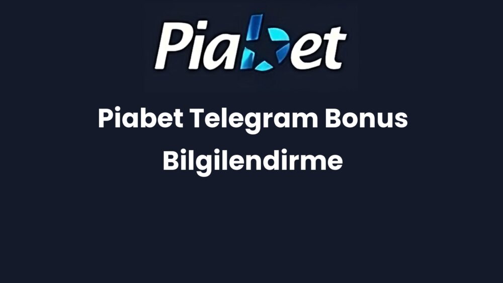 piabet telegram bonus bilgilendirme 1171