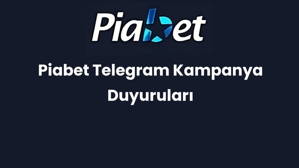 piabet telegram kampanya duyurulari 1462