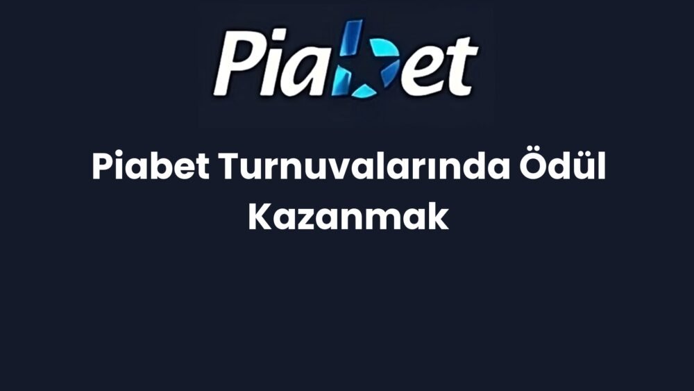 piabet turnuvalarinda odul kazanmak 1181