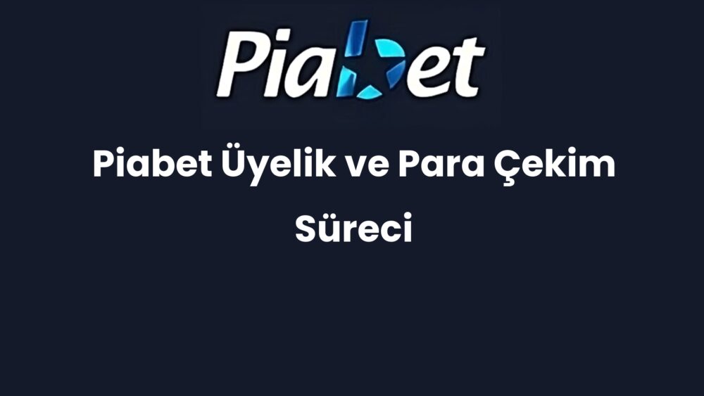 piabet uyelik ve para cekim sureci 1161