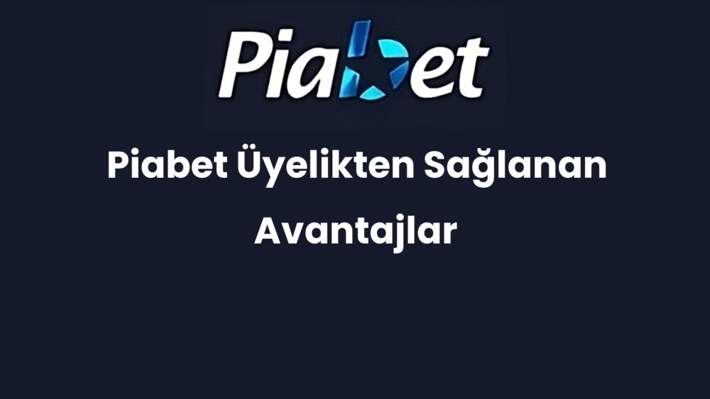piabet uyelikten saglanan avantajlar 1394