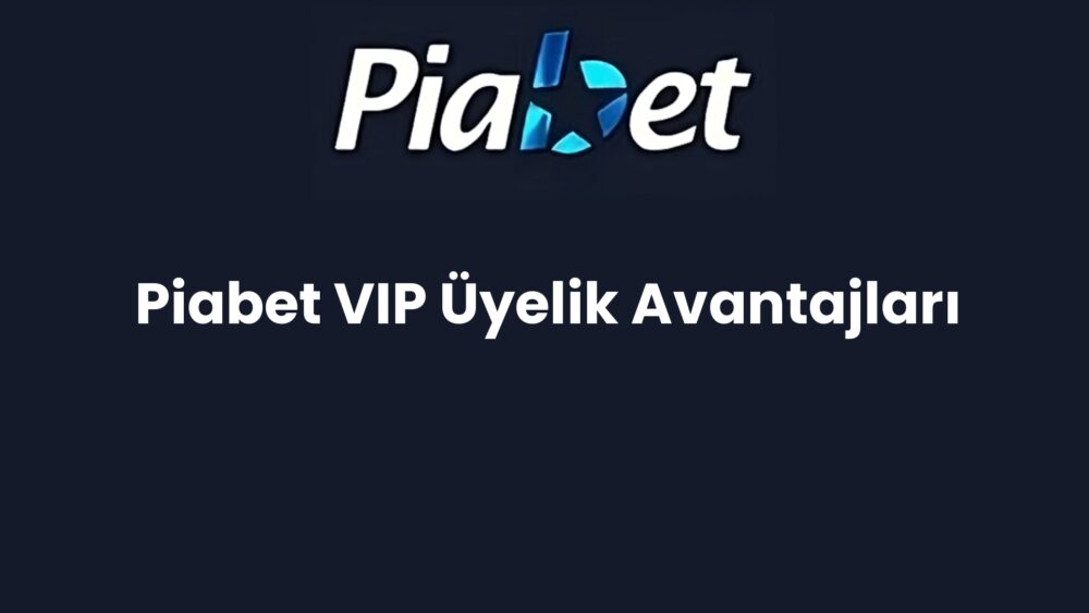 piabet vip uyelik avantajlari 1247