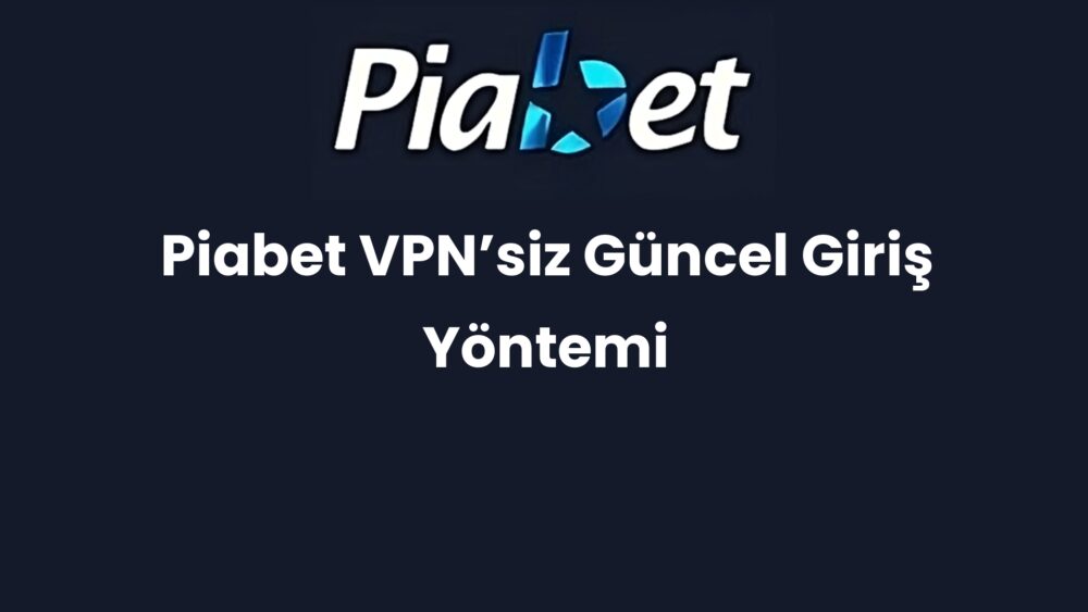 piabet vpnsiz guncel giris yontemi 1232