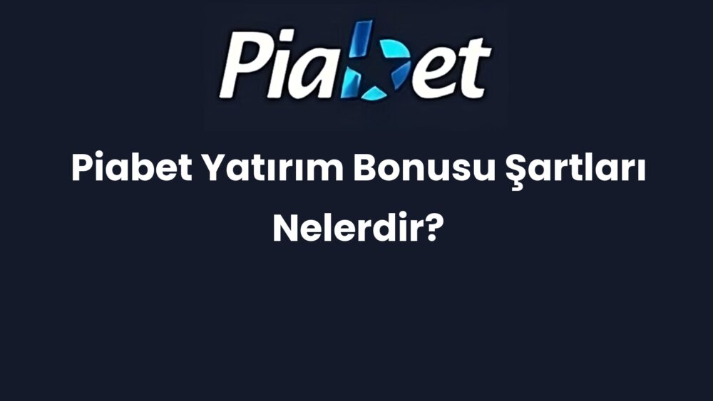 piabet yatirim bonusu sartlari nelerdir 1302