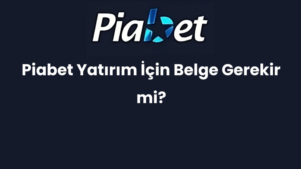 piabet yatirim icin belge gerekir mi 1467